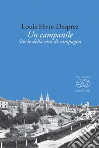 Un campanile. Storie della vita di campagna libro
