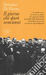 Il giorno che durò vent'anni. 22 ottobre 1922: la marcia su Roma libro