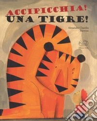 Accipicchia! Una tigre! libro