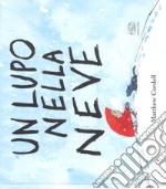 Un lupo nella neve. Ediz. a colori libro