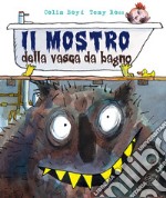 Il mostro della vasca da bagno. Ediz. a colori libro