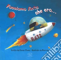 Facciamo finta che ero.... Ediz. a colori libro