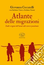 Atlante delle migrazioni. Dalle origini dell'uomo alle nuove pandemie