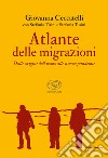 Atlante delle migrazioni. Dalle origini dell'uomo alle nuove pandemie libro