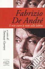 Fabrizio De André. Il mio cuore le restò sulle labbra libro