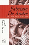 Fabrizio De André. Il mio cuore le restò sulle labbra libro di Gurrieri T. (cur.)