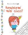 Rendetemi i miei ciucci! Ediz. a colori libro