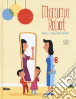 Mamma Robot. Ediz. a colori libro