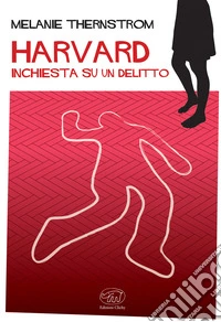 Harvard. Inchiesta su un delitto libro