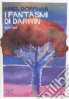 I fantasmi di Darwin libro di Dorfman Ariel