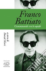 Franco Battiato. Camminando con le aquile libro