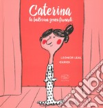 Caterina. La ballerina senza fronzoli. Ediz. a colori libro