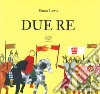 Due Re. Ediz. a colori libro di Lewis Emma