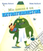 Mio nonno è un extraterrestre. Ediz. a colori