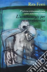 Violenza istituzionalizzata contro minorenni e donne. L'occultamento per autoreferenza libro