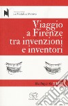 Viaggio a Firenze tra invenzioni e inventori libro