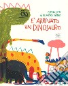 È arrivato un dinosauro. Ediz. a colori libro di Levi Elena Pastorino Giulia