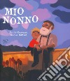 Mio nonno. Ediz. a colori libro