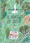 Il viaggio di Rosie. Ediz. a colori libro