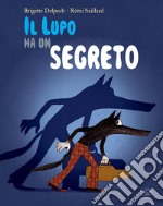 Il lupo ha un segreto. Ediz. a colori