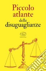 Piccolo atlante delle disuguaglianze libro