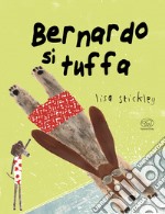 Bernard si tuffa. Ediz. a colori libro