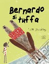 Bernard si tuffa. Ediz. a colori libro di Stickley Lisa