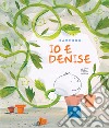 Io e Denise. Ediz. a colori libro