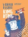 Vorrei essere King Kong. Ediz. a colori libro