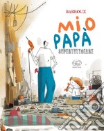 Mio papà supertuttofare. Ediz. a colori libro