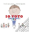 Io voto. Scegliere fa la differenza. Ediz. a colori libro