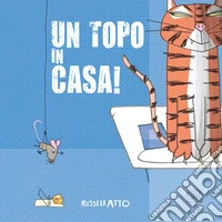 Un topo in casa! Ediz. a colori libro