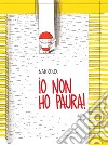 Io non ho paura! Ediz. a colori libro