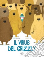 Il virus del grizzly. Ediz. a colori libro