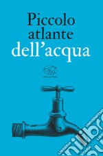 Piccolo atlante dell'acqua libro