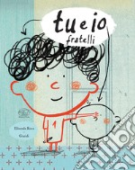 Tu e io. Fratelli. Ediz. a colori libro