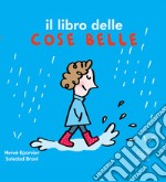 Il libro delle cose belle. Ediz. a colori