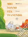 Mio nonno sta svanendo libro di Baum Gilles