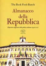 Almanacco della Repubblica. Repertorio ragionato della politica italiana 1945-2021 libro