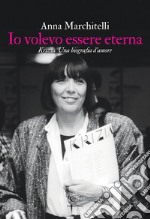 Io volevo essere eterna. Krizia. Una biografia d'amore