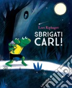 Sbrigati, Carl! Ediz. a colori libro