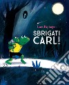 Sbrigati, Carl! Ediz. a colori libro di Riphagen Loes