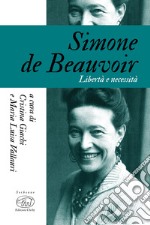 Simone De Beauvoir. Libertà e necessità libro