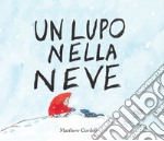 Un lupo nella neve. Ediz. mini libro