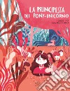 La principessa dei pony-unicorno. Ediz. a colori libro