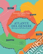 Atlante del genere. Alla scoperta dell'euforia di genere libro