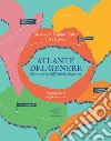 Atlante del genere. Alla scoperta dell'euforia di genere libro