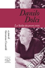 Danilo Dolci. La Sicilia dei poveri cristi libro