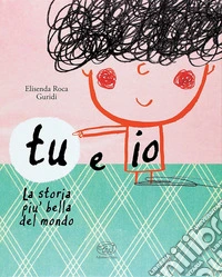 Tu e io. La storia più bella del mondo. Ediz. mini libro