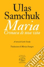 Maria. Cronaca di una vita